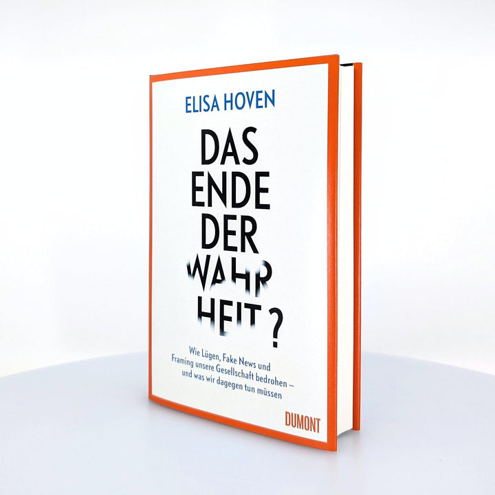 Das Ende der Wahrheit?: Wie Lügen, Fake News und Framing unsere Gesellschaft bedrohen – und was wir
