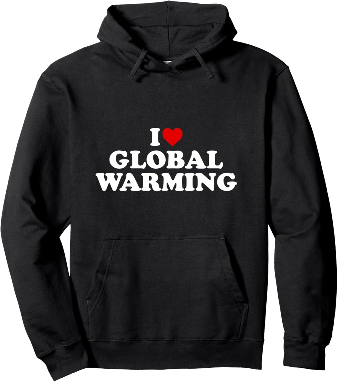 I Love Global Warming – Herzklimaveränderung Pullover Hoodie
