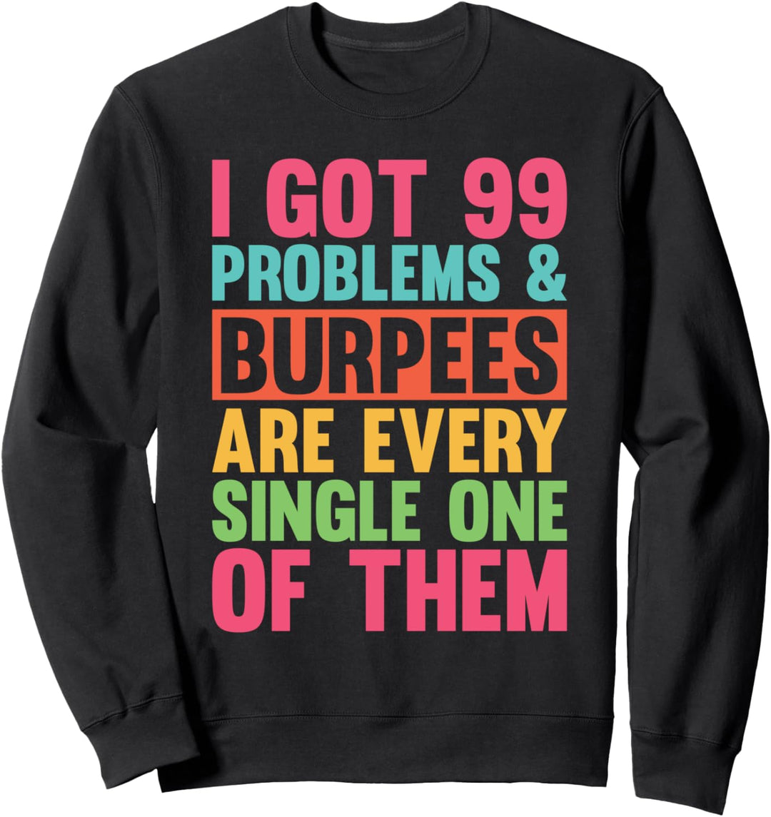 I Got 99 Problems Fitness Funny Burpees Squat Übung Sweatshirt
