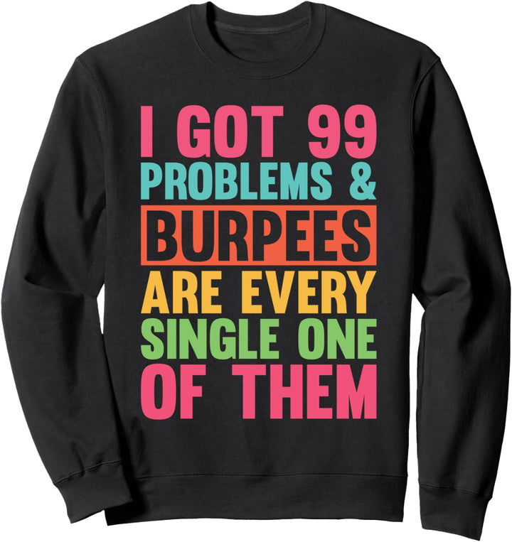 I Got 99 Problems Fitness Funny Burpees Squat Übung Sweatshirt
