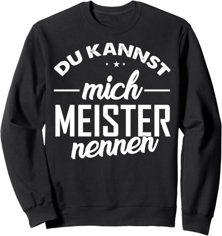 Du kannst mich Meister nennen Sweatshirt