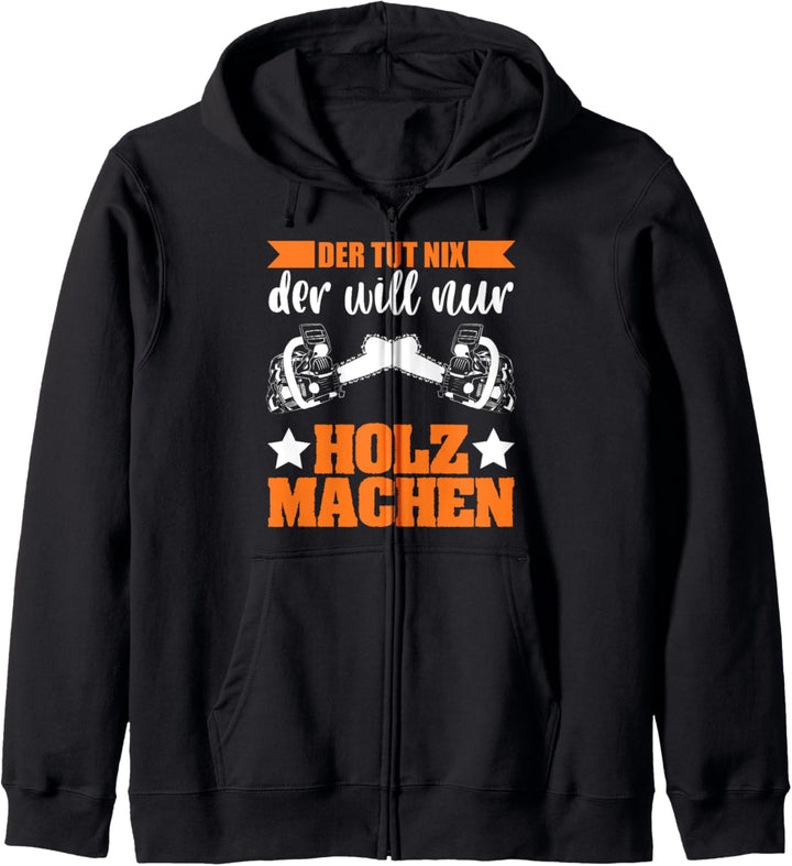Der tut nic der will nur Holz machen Waldarbeit Wald Holz Kapuzenjacke