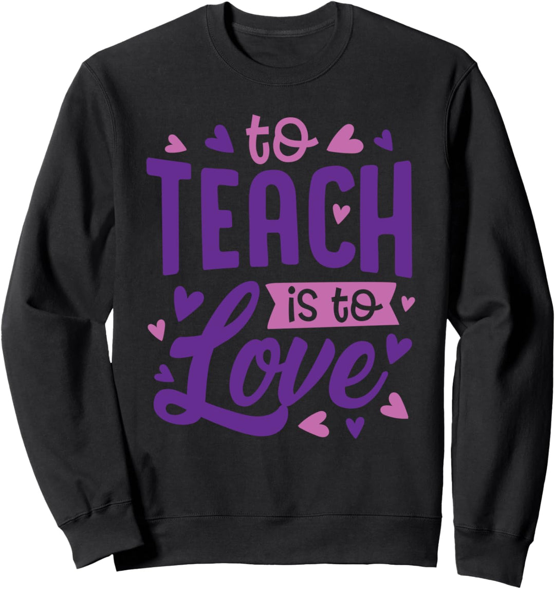 To Teach Is To Love Cute School Teacher Valentine's Day Sweatshirt