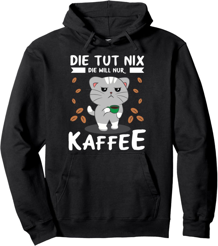 Die Tut Nix Die Will Nur Kaffee Kaffeetrinker Kaffeefan Pullover Hoodie