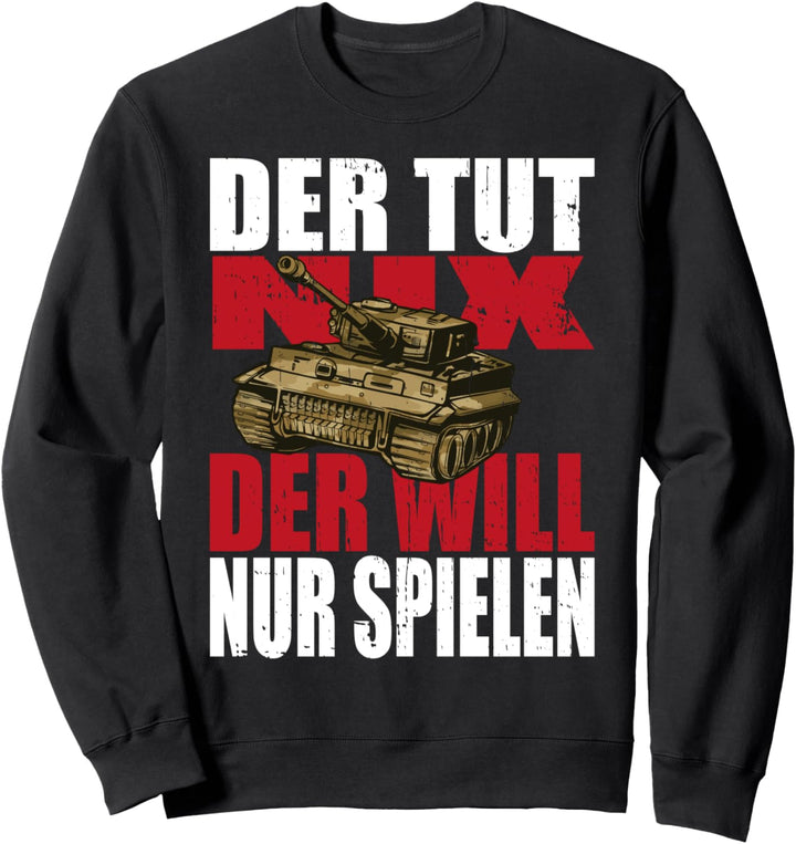 Der tut Nix der will nur Spielen Panzer Sweatshirt