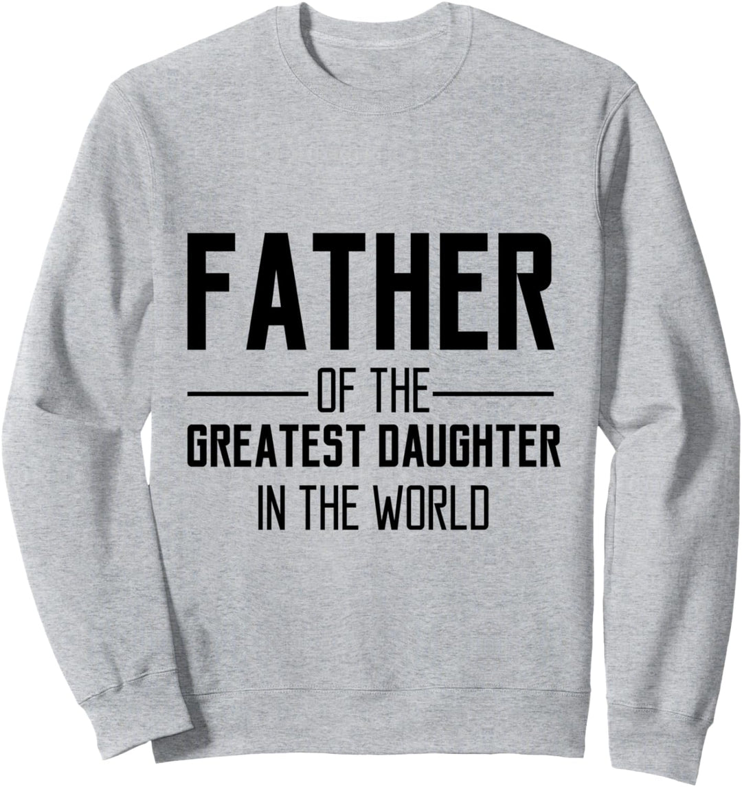 Vater der grössten Tochter der Welt jemals lustiges Geschenk Sweatshirt