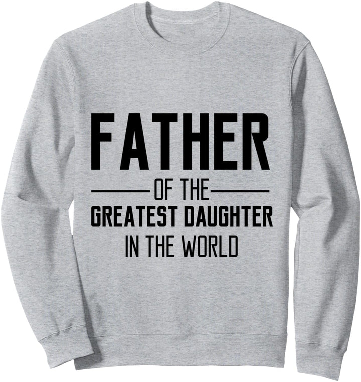 Vater der grössten Tochter der Welt jemals lustiges Geschenk Sweatshirt