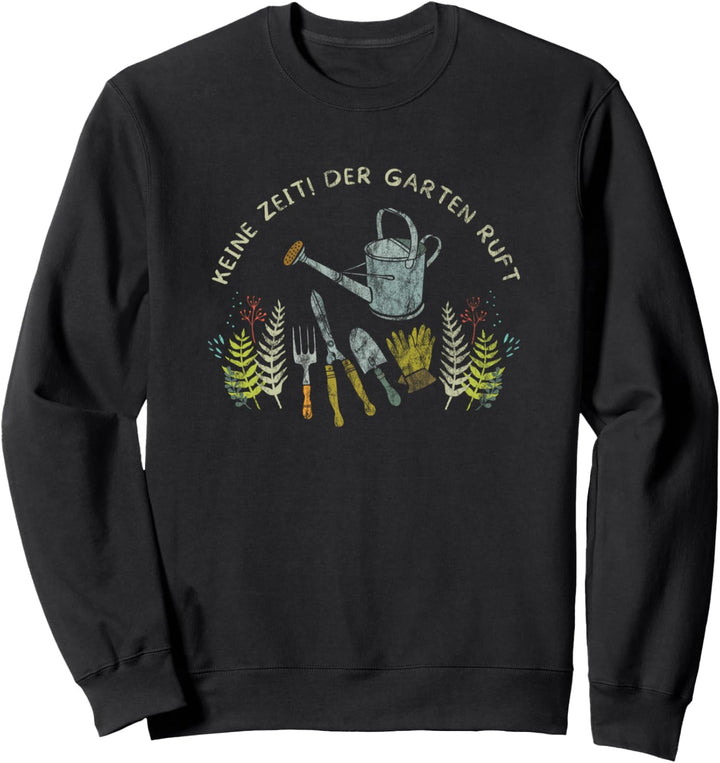 Keine Zeit Der Garten Ruft Für Gärtner Sweatshirt