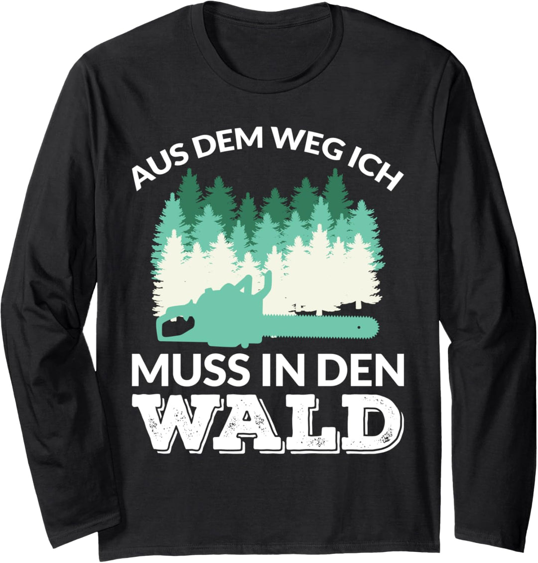 AUS DEM WEG ICH MUSS IN DEN WALD Langarmshirt