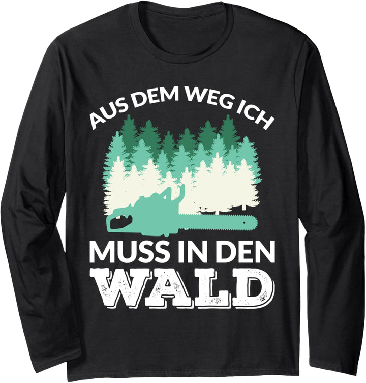 AUS DEM WEG ICH MUSS IN DEN WALD Langarmshirt