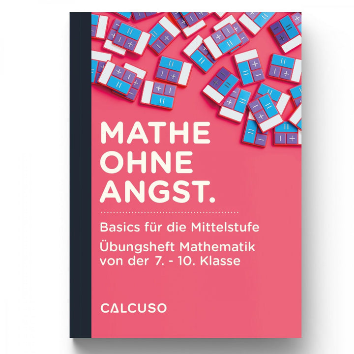 Mathe ohne Angst. Basics für die Mittelstufe - Übungsheft Mathematik von der 7. bis 10. Klasse