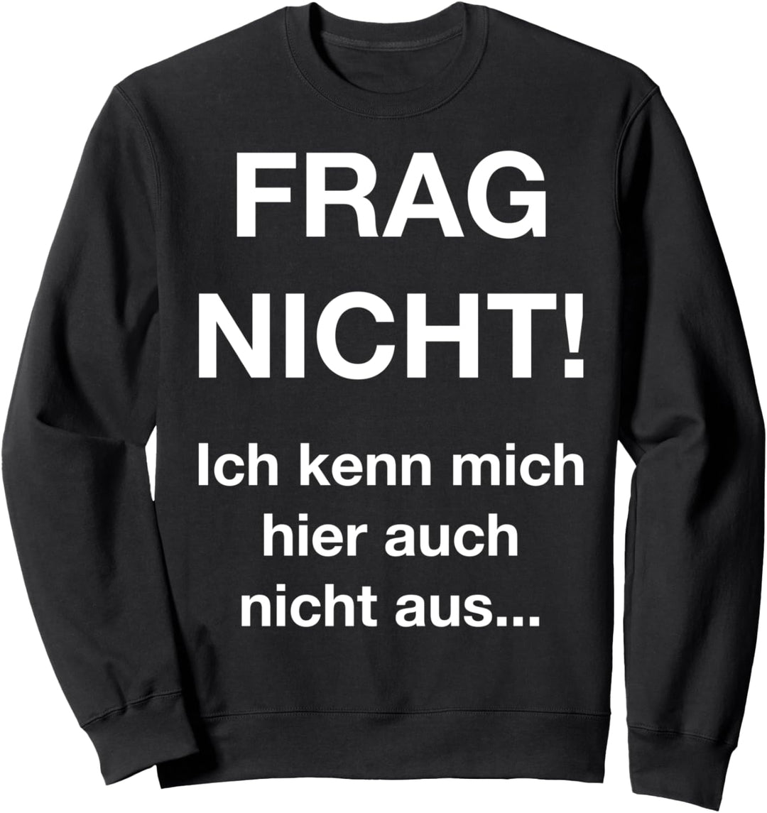 Frag nicht ich kenn mich nicht aus Shirt Geografie Auto Sweatshirt