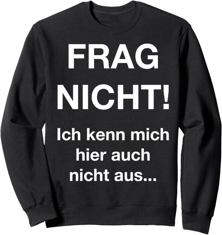 Frag nicht ich kenn mich nicht aus Shirt Geografie Auto Sweatshirt