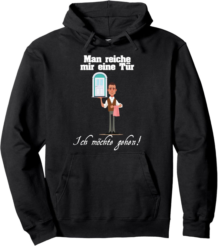 Man reiche mir eine Tür, ich möchte gehen - Party oder Feier Pullover Hoodie