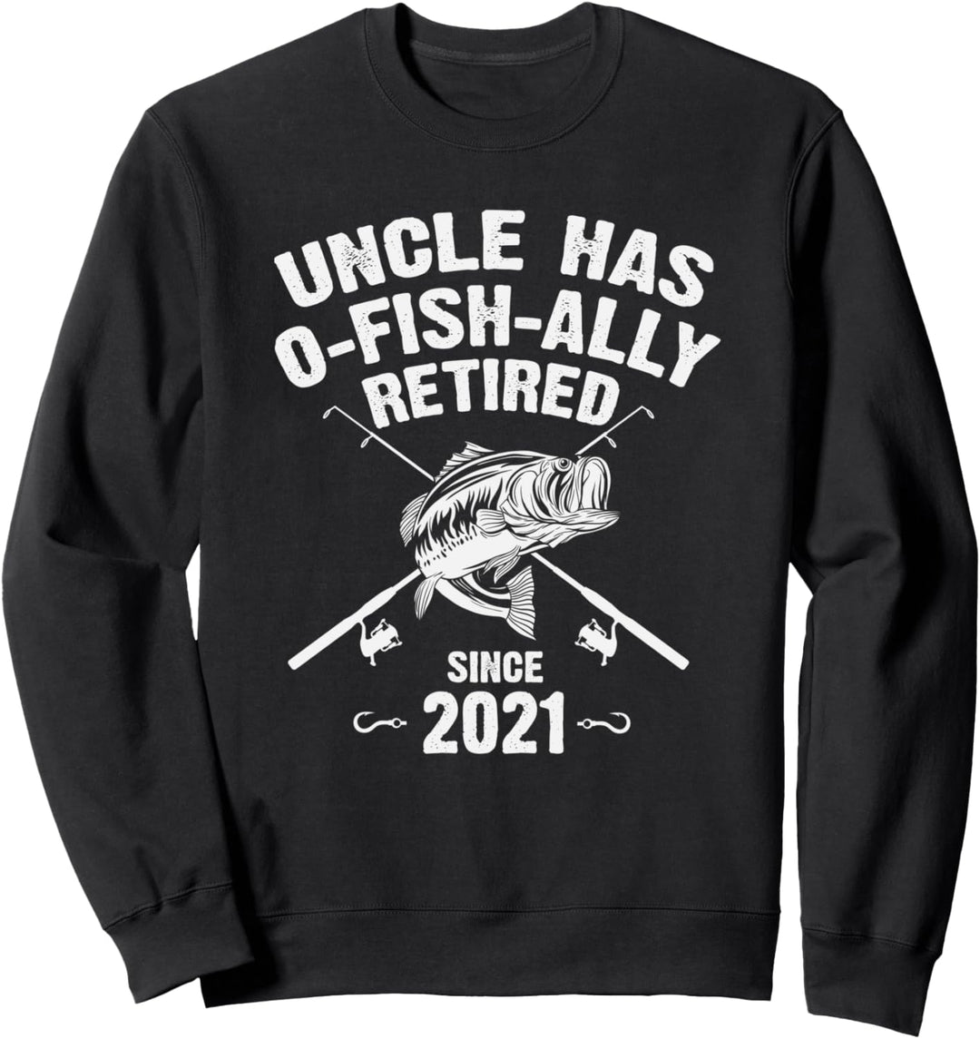uncle Has o-fish-ally Retired 2021 Fishing Sweatshirt