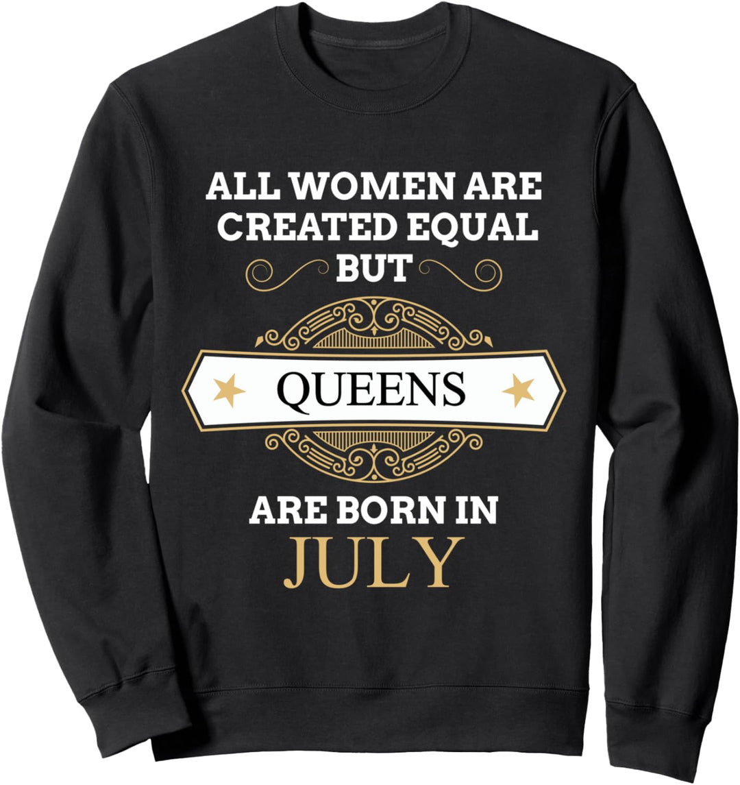 All Women Are Created Equal But Queens Are Born In July Sweatshirt
