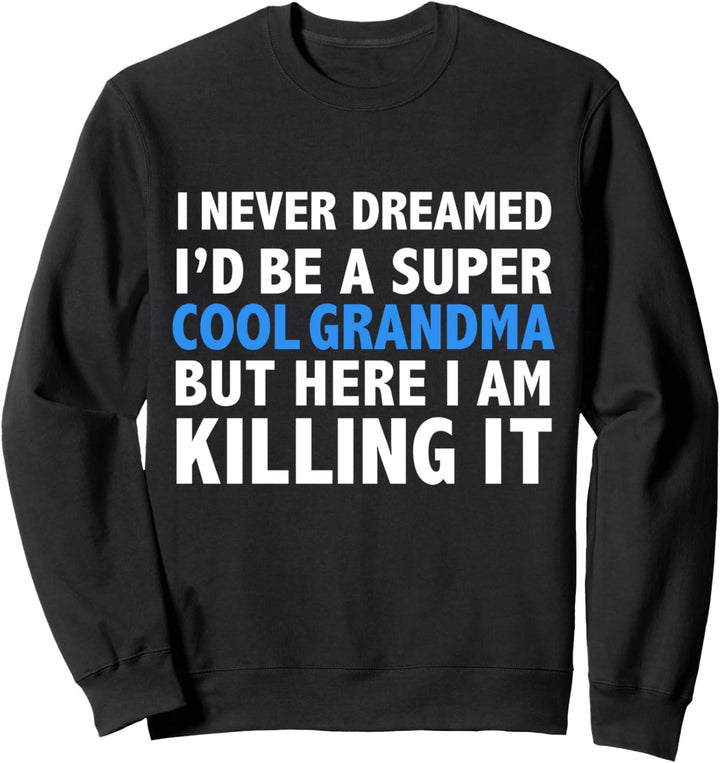 Ich habe nie geträumt, dass ich eine coole Oma sein würde Sweatshirt