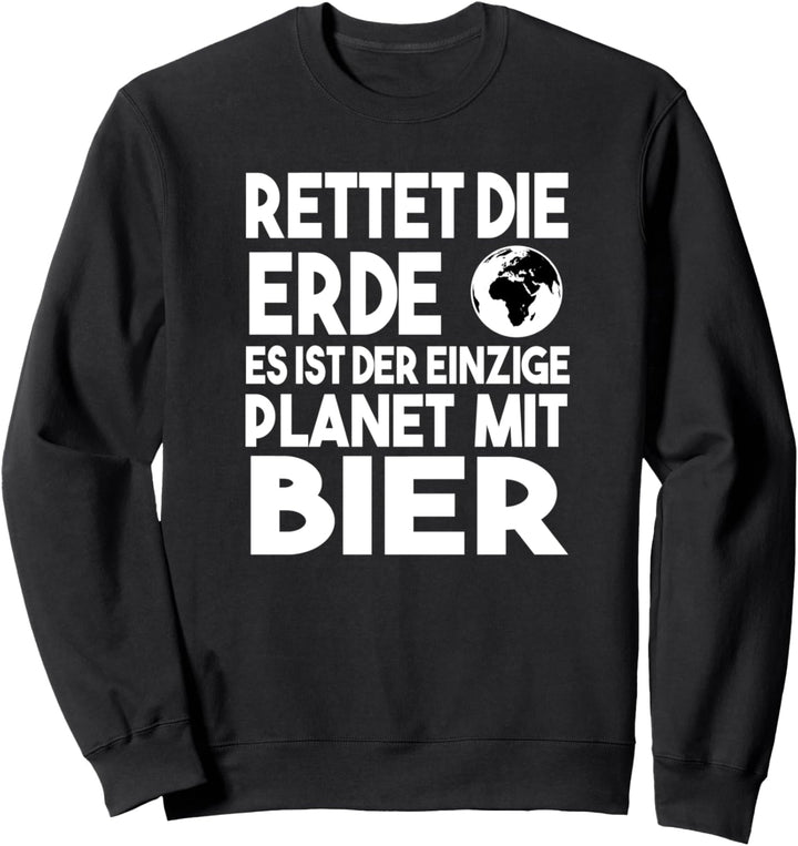 Rettet Die Erde Es Ist Der Einzige Planet Mit Bier Sweatshirt