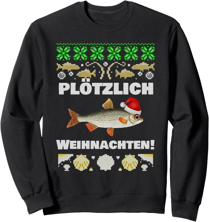 Plötzlich Weihnachten - Angeln Plötz Fisch Angel Angler Pose Sweatshirt