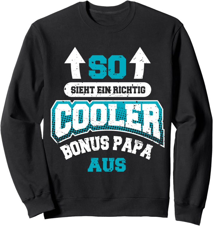 So Sieht Ein Richtig Cooler Bonus-Papa Aus Lustiges Spruch Sweatshirt