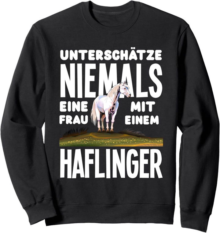 Unterschätze Niemals Eine Frau Mit Einem Haflinger Pferde Sweatshirt