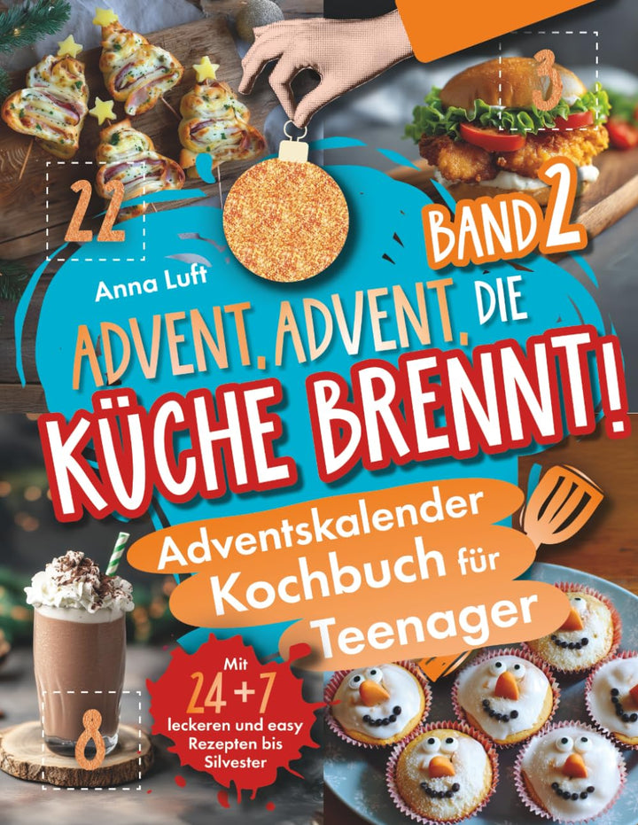 Advent, Advent, die Küche brennt! Das coole Adventskalender-Kochbuch für Teenager (Band 2) | Mit 24