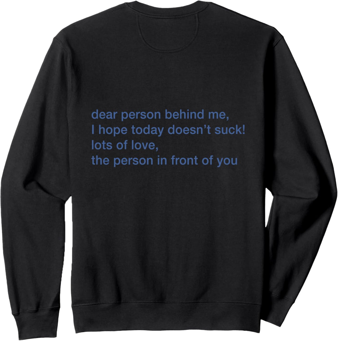 Dear Person Behind Me I Hope Today Doesn't Suck Lots of Love Sweatshirt