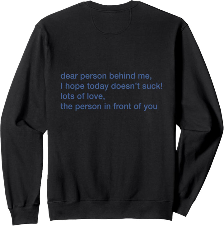 Dear Person Behind Me I Hope Today Doesn't Suck Lots of Love Sweatshirt