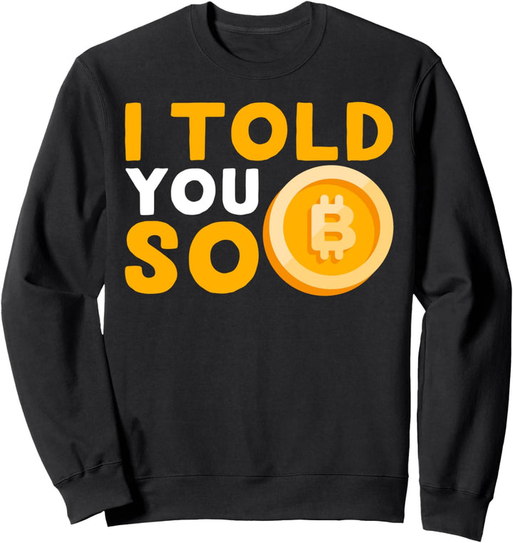 Kryptowährung Btc Ich habe es dir gesagt Sweatshirt