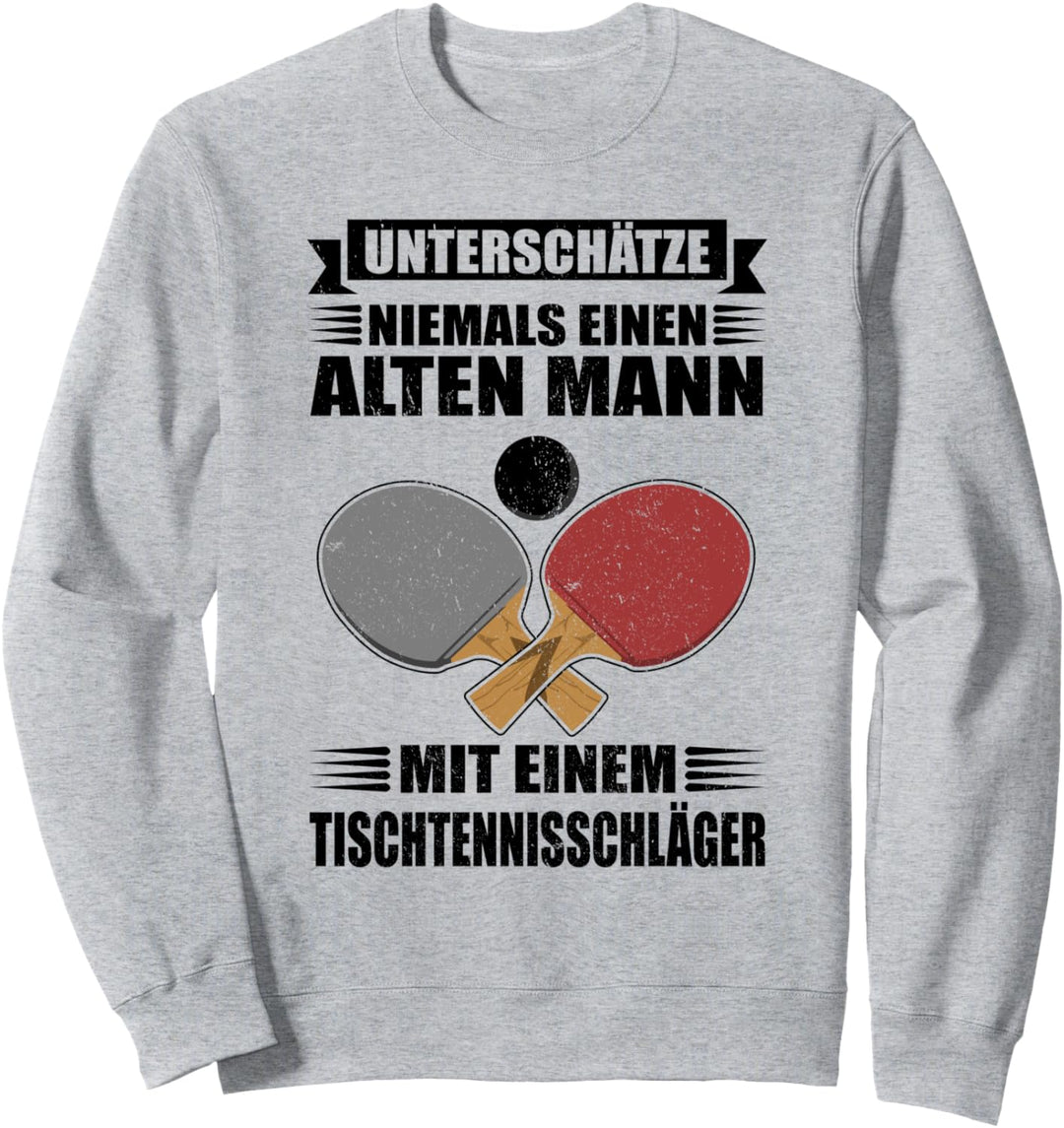 Unterschätze niemals einen alten Mann - Lustig Tischtennis Sweatshirt