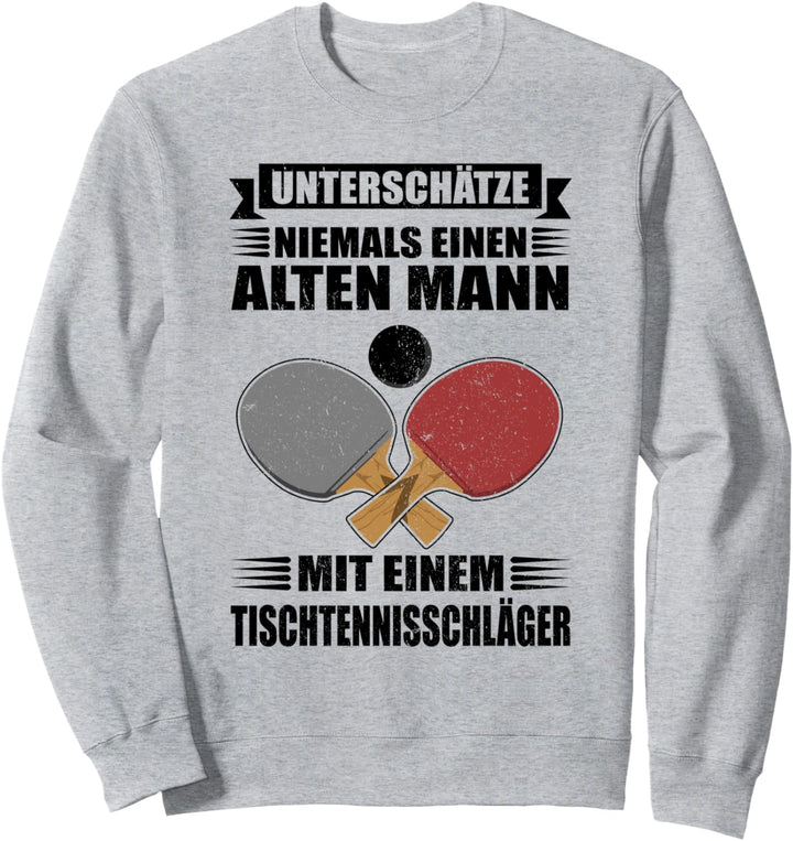 Unterschätze niemals einen alten Mann - Lustig Tischtennis Sweatshirt