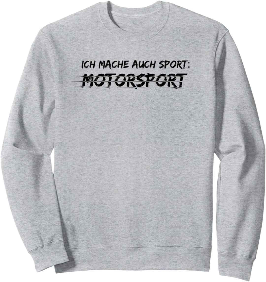 Ich mache auch Sport: Motorsport - Auto, Motorrad vollgas Sweatshirt