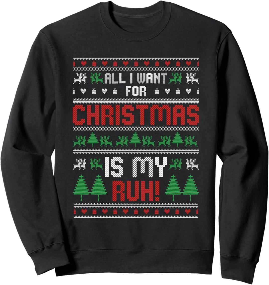All I Want for Christmas Is My Ruh Ugly Sweatshirt