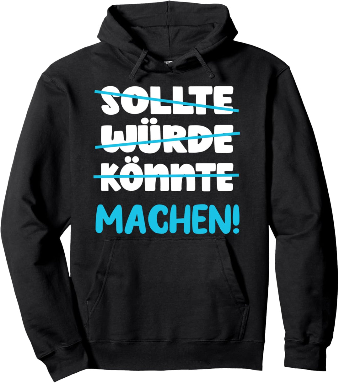 Sollte Könnte Würde Machen - ein Motivation Pullover Hoodie