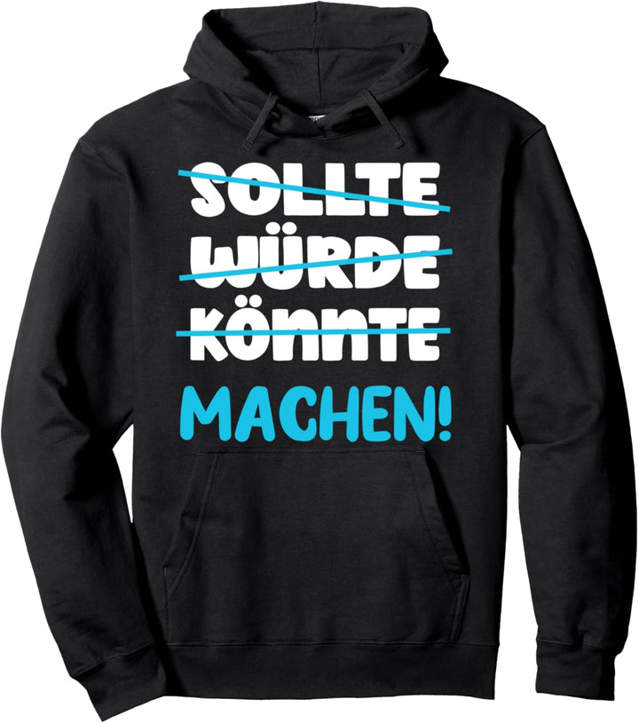 Sollte Könnte Würde Machen - ein Motivation Pullover Hoodie