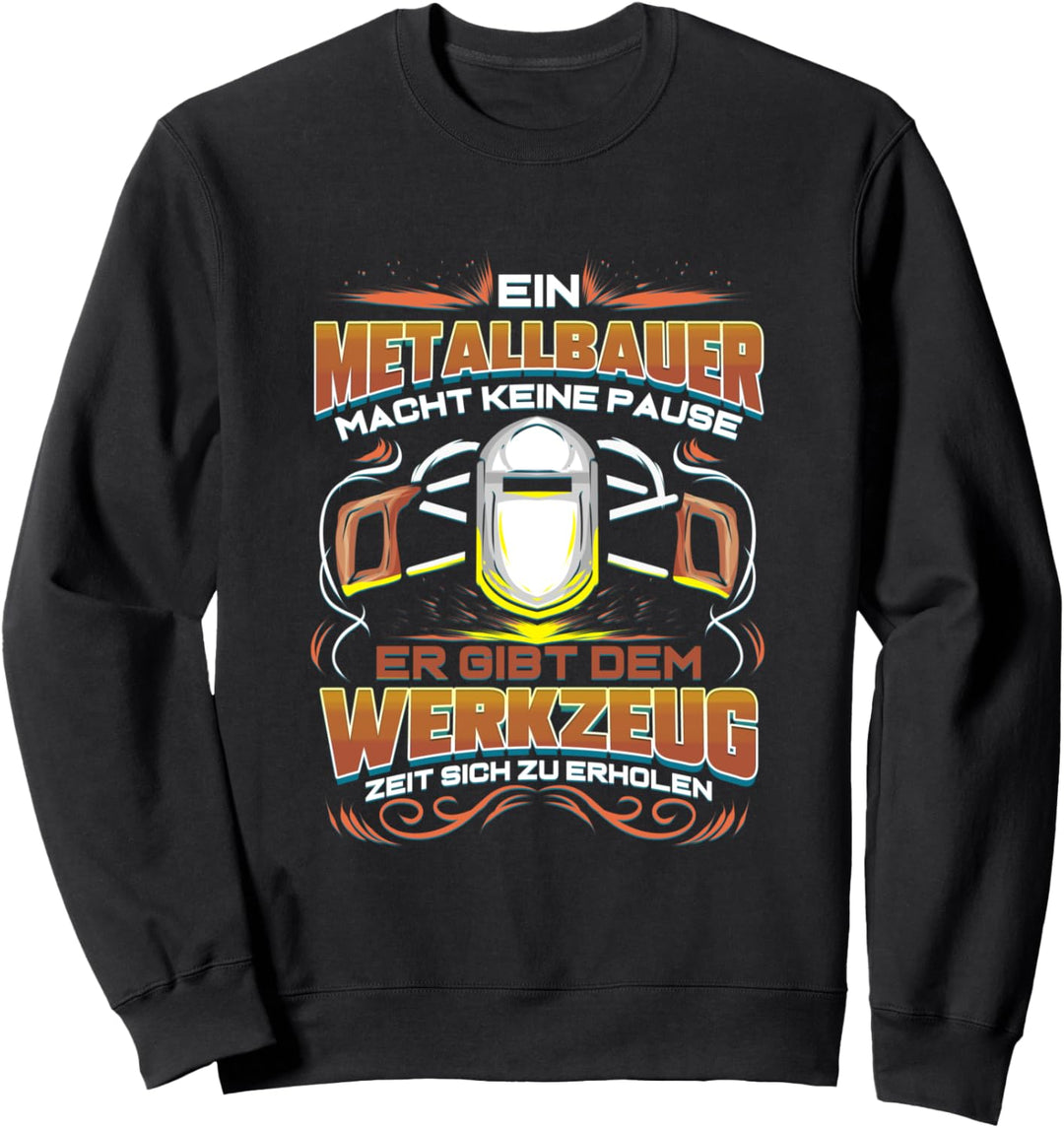 Metallbauer Beruf Schweisser Werkzeug Pause Spruch Geschenk Sweatshirt