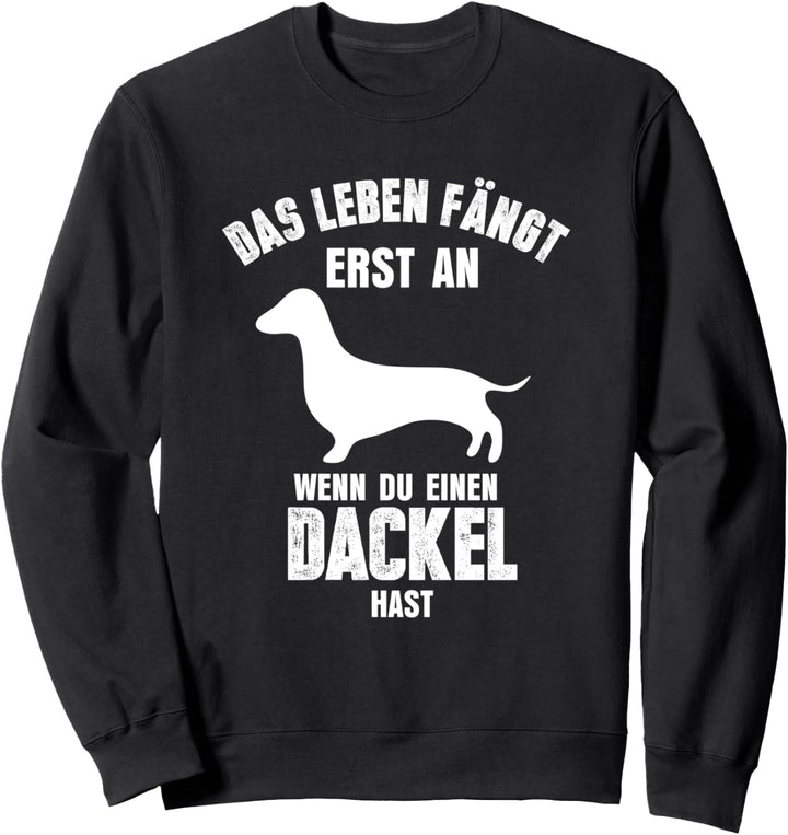 Das Leben fängt erst an wenn die einen Dackel hast Sweatshirt