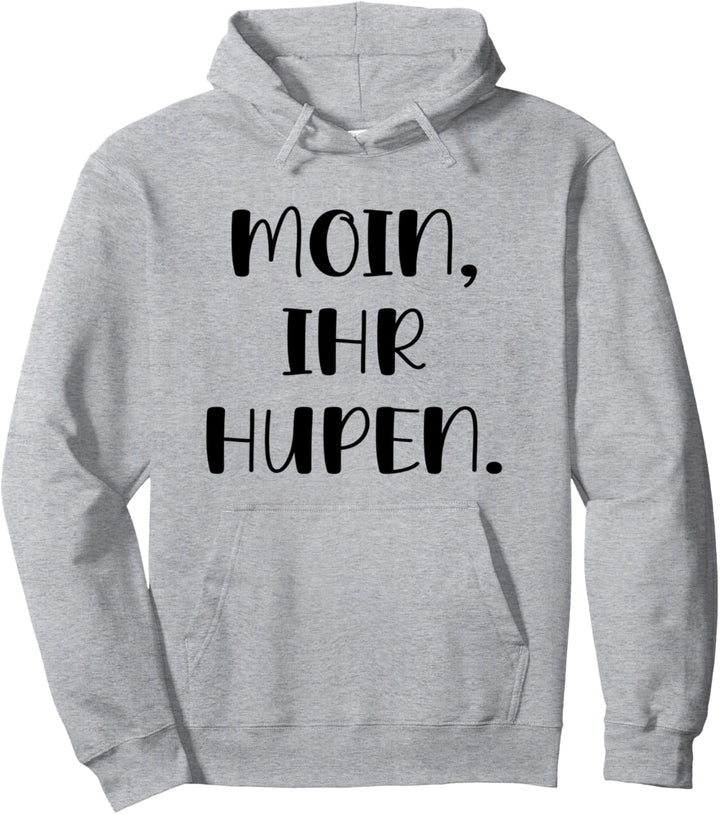 Moin Ihr Hupen Humor Ironie Sarkasmus Norden Ostsee Lustiges Pullover Hoodie