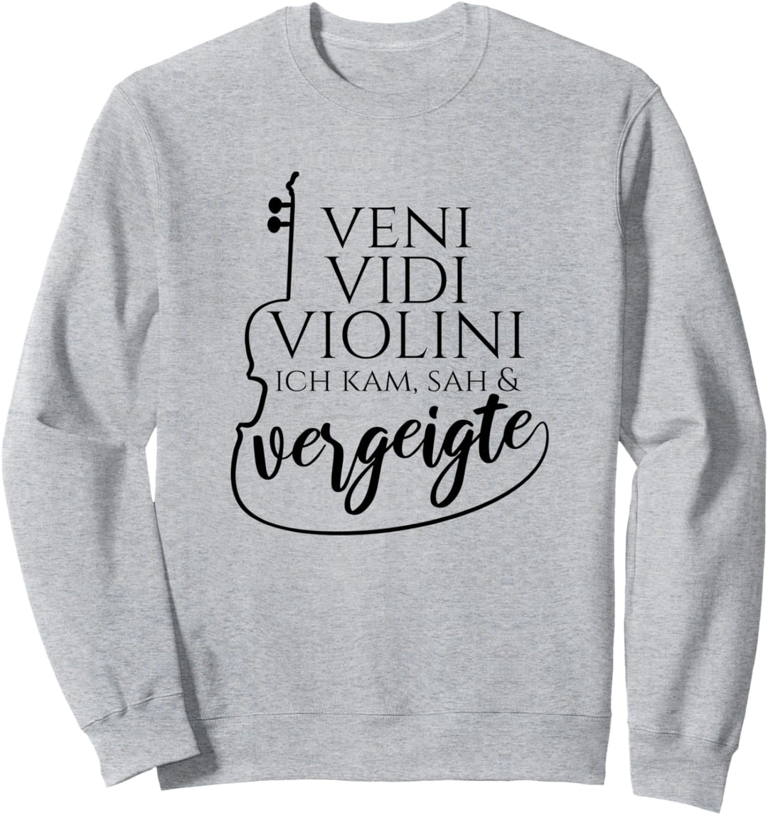 Veni Vidi Violini Ich kam sah und vergeigte Geige Violine Sweatshirt