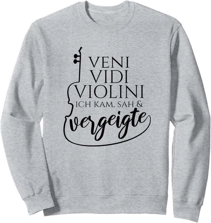 Veni Vidi Violini Ich kam sah und vergeigte Geige Violine Sweatshirt