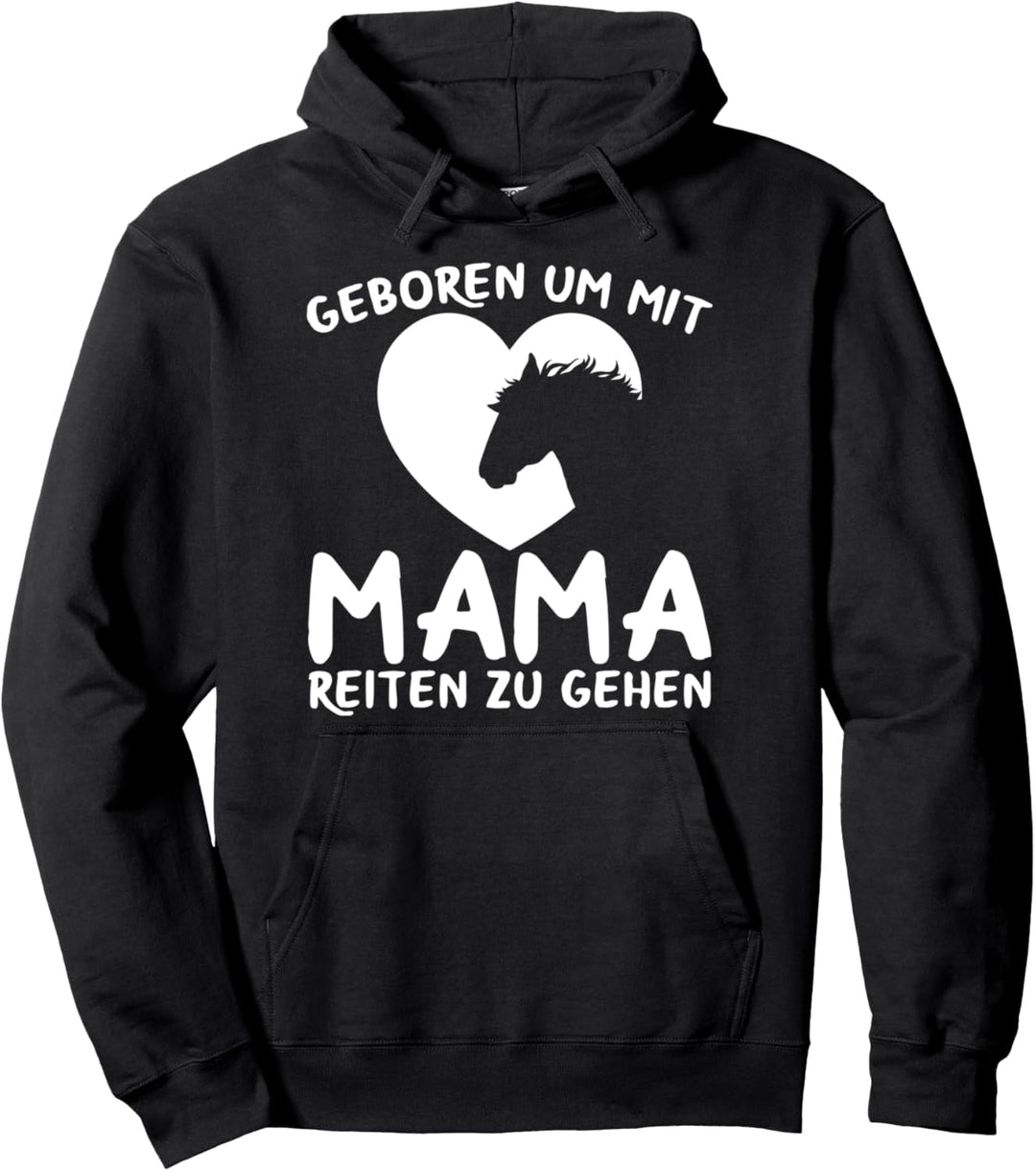 Geboren Um Mit Mama Reiten Zu Gehen Reiter Pferde Spruch Pullover Hoodie