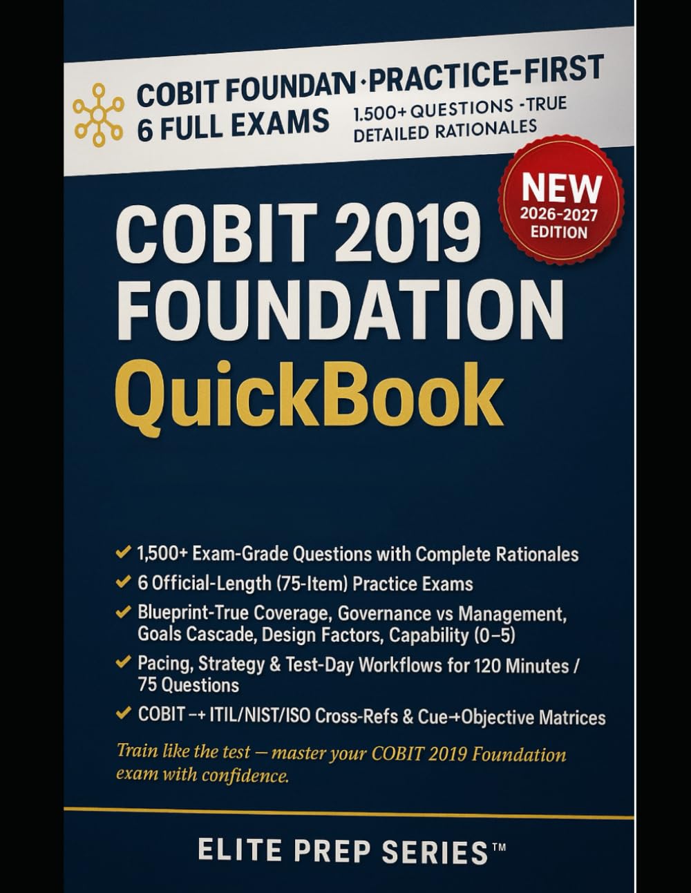 COBIT 2019 FOUNDATION QUICKBOOK: 1500+ Exam-Grade Questions, Correct Answers, Detailed Explanations,