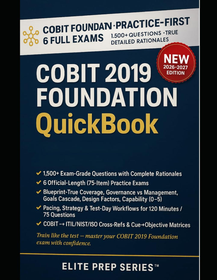 COBIT 2019 FOUNDATION QUICKBOOK: 1500+ Exam-Grade Questions, Correct Answers, Detailed Explanations,