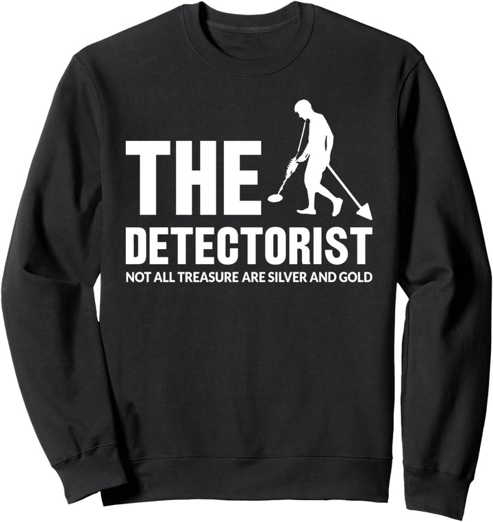 Der Detektorist Nicht alle Schätze sind Silber und Gold Sweatshirt