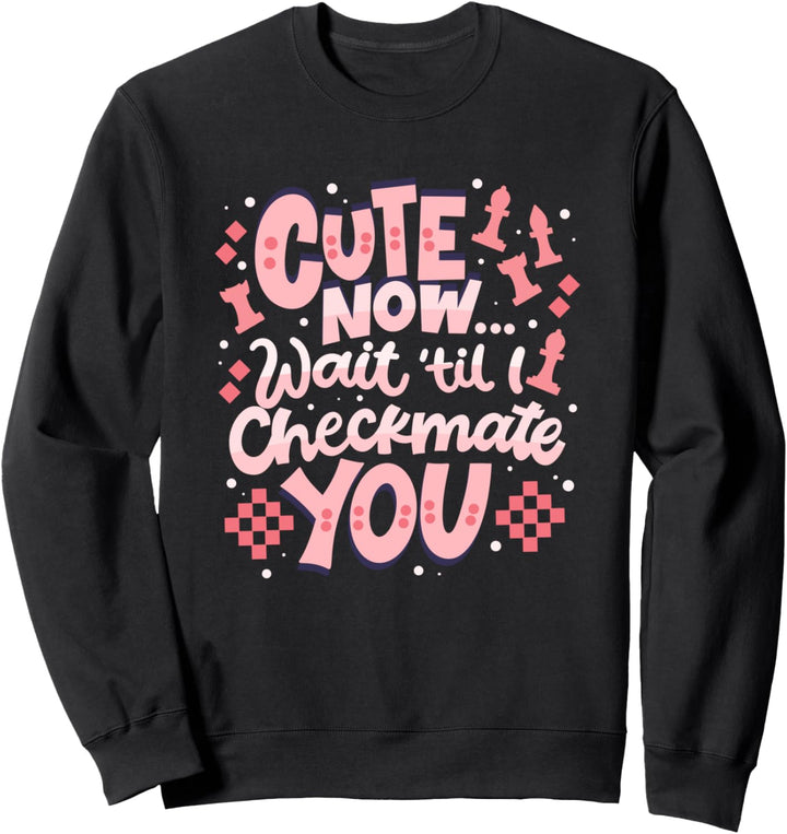Cute Now Wait Til I Checkmate You - Schachbrett Schach Sweatshirt