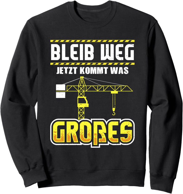 Kranfahrer Jetzt Kommt Was Grosses Kran Kranführer Sweatshirt