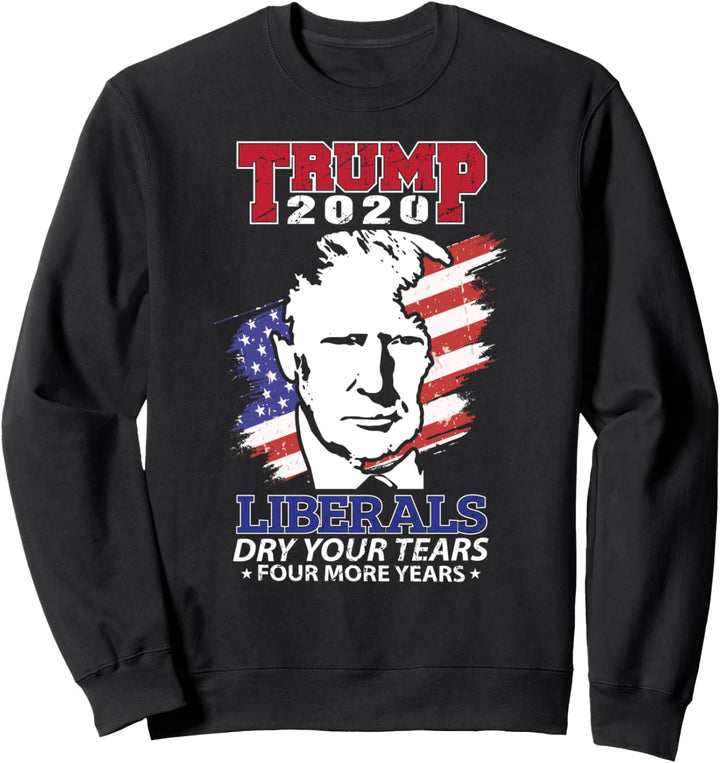 Dry Your Tears Four More Years USA Trump 2020 Anti Biden Gag Sweatshirt