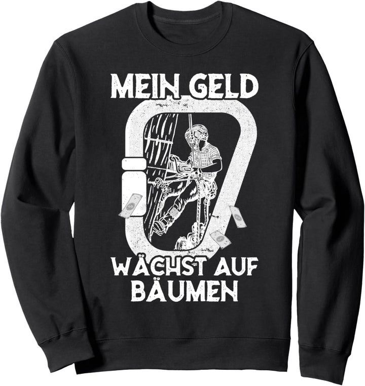 Mein Geld wächst auf Bäumen Arborist Baumpfleger Sweatshirt