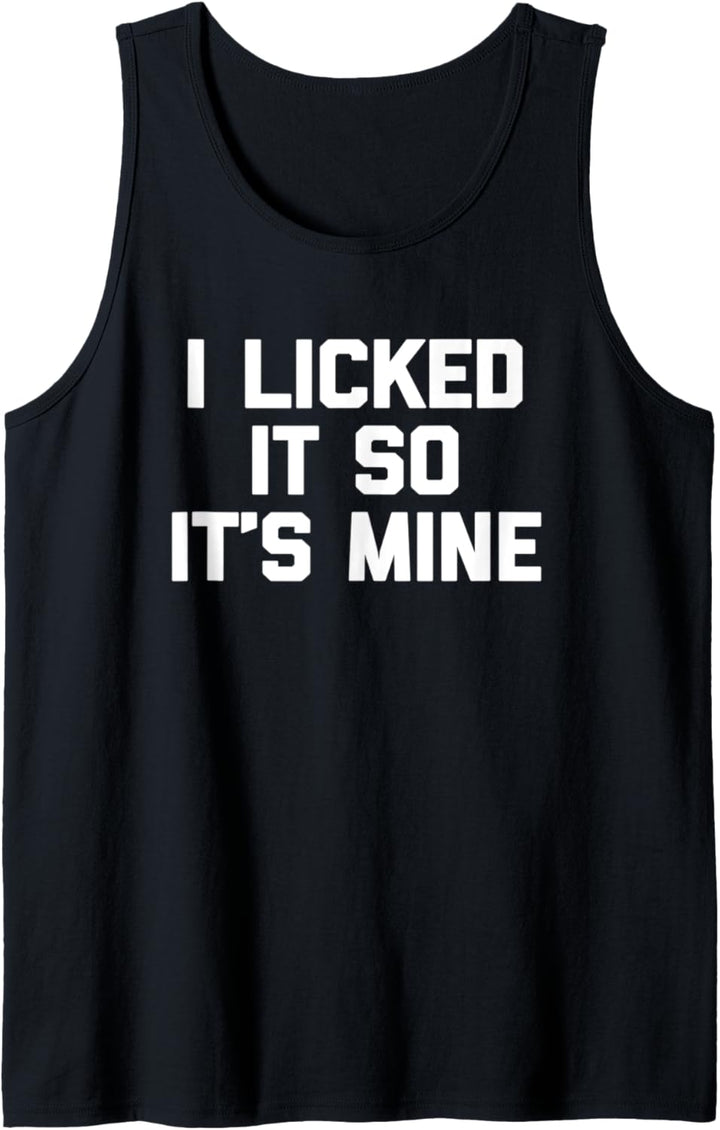 I Licked It So It's Mine T-Shirt Lustig Spruch Sarkastisch Cool Tank Top