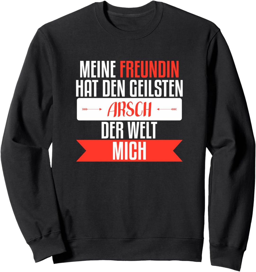 meine freundin hat den geilsten arsch der welt Sweatshirt